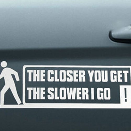 The Closer You Get The Slower I Go Tuning Slogan Window Funny Tailgate Windshield Vinyl Sticker Windscreen Gift Bumper Car Decal