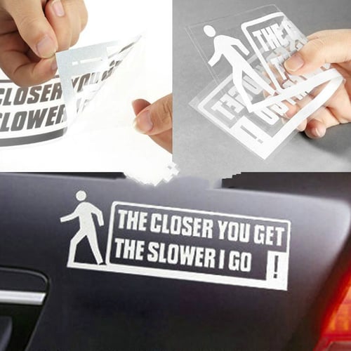 The Closer You Get The Slower I Go Tuning Slogan Window Funny Tailgate Windshield Vinyl Sticker Windscreen Gift Bumper Car Decal