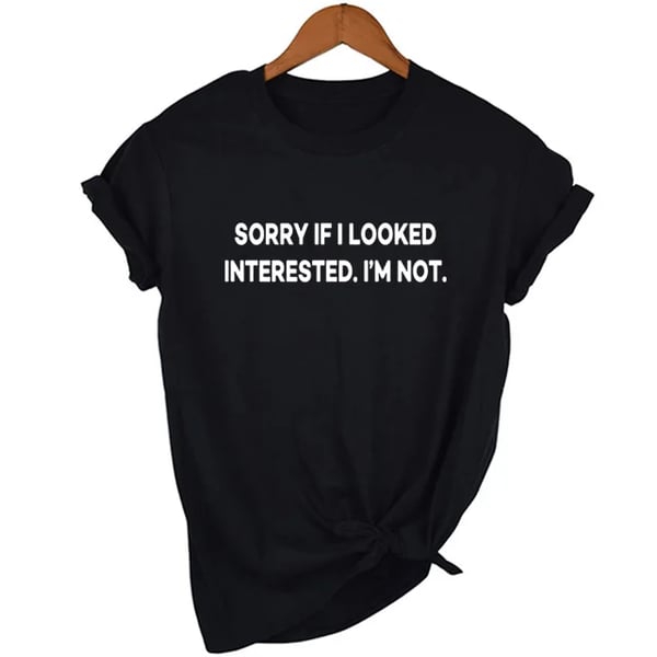 Sorry If I Looked Interested I'm Not Funny Shirts Women Casual Shirt with  Quotes Graphic Tees Tops Lady Yong Girl Tshirt Hipster - buy Sorry If I  Looked Interested I'm Not Funny